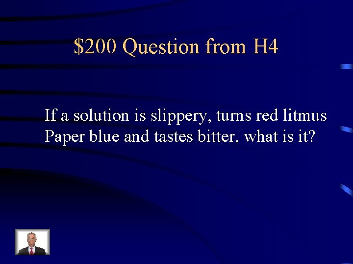 $200 Question from H 4 If a solution is slippery, turns red litmus Paper