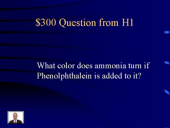 $300 Question from H 1 What color does ammonia turn if Phenolphthalein is added