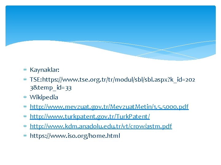 Kaynaklar: TSE: https: //www. tse. org. tr/tr/modul/sbl. aspx? k_id=202 3&temp_id=33 Wikipedia http: //www. Kaynaklar: TSE: https: //www. tse. org. tr/tr/modul/sbl. aspx? k_id=202 3&temp_id=33 Wikipedia http: //www.