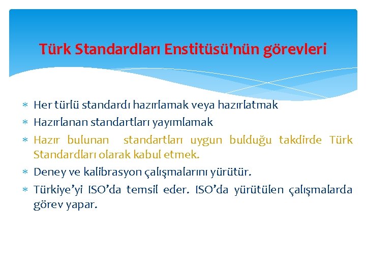 Türk Standardları Enstitüsü'nün görevleri Her türlü standardı hazırlamak veya hazırlatmak Hazırlanan standartları yayımlamak Hazır