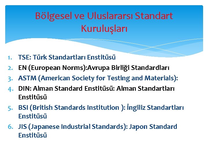 Bölgesel ve Uluslararsı Standart Kuruluşları 1. 2. 3. 4. TSE: Türk Standartları Enstitüsü EN