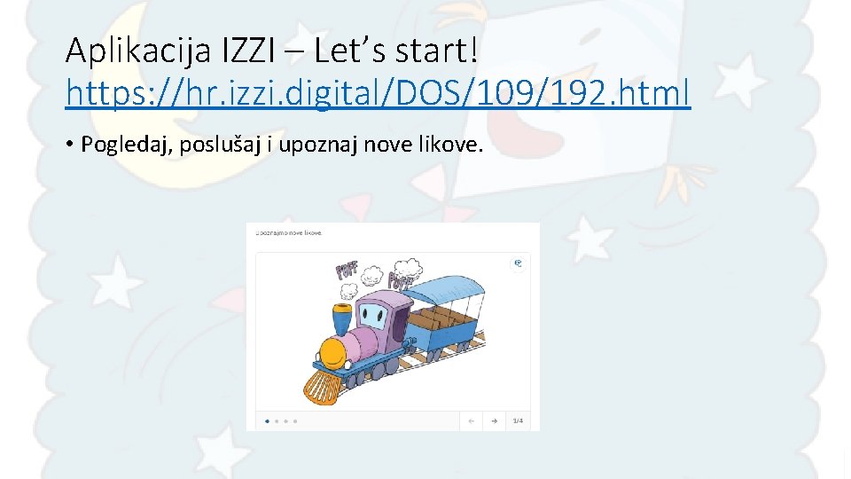 Aplikacija IZZI – Let’s start! https: //hr. izzi. digital/DOS/109/192. html • Pogledaj, poslušaj i