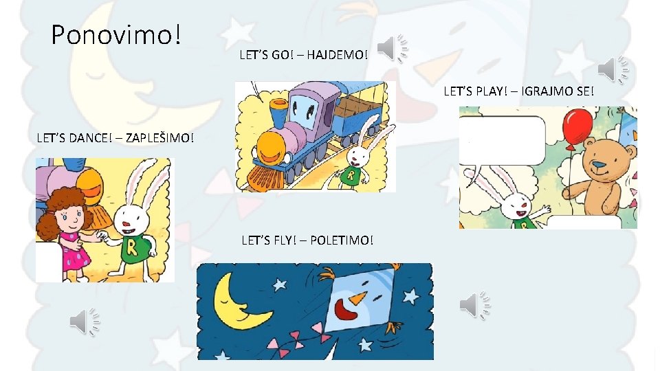 Ponovimo! LET’S GO! – HAJDEMO! LET’S PLAY! – IGRAJMO SE! LET’S DANCE! – ZAPLEŠIMO!