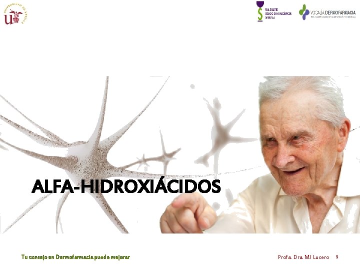 ALFA-HIDROXIÁCIDOS Tu consejo en Dermofarmacia puede mejorar Profa. Dra. MJ Lucero 9 ALFA-HIDROXIÁCIDOS Tu consejo en Dermofarmacia puede mejorar Profa. Dra. MJ Lucero 9