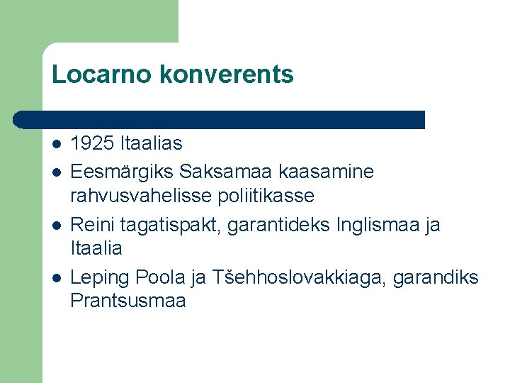 Locarno konverents 1925 Itaalias Eesmärgiks Saksamaa kaasamine rahvusvahelisse poliitikasse Reini tagatispakt, garantideks Inglismaa ja