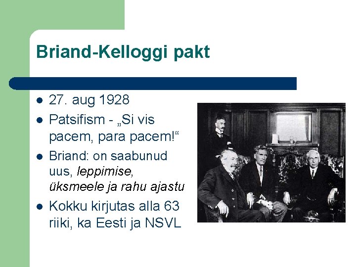 Briand-Kelloggi pakt 27. aug 1928 Patsifism - „Si vis pacem, para pacem!“ Briand: on