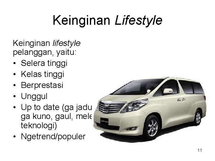 Keinginan Lifestyle Keinginan lifestyle pelanggan, yaitu: • Selera tinggi • Kelas tinggi • Berprestasi