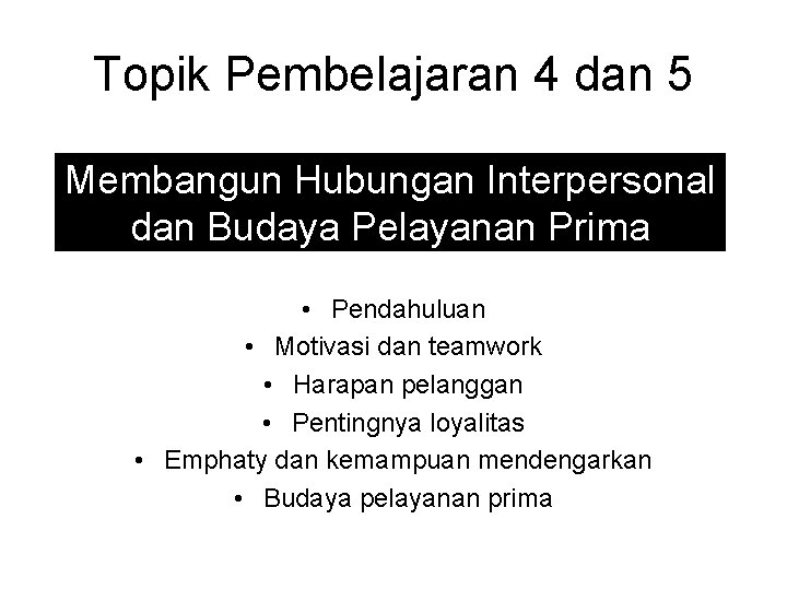 Topik Pembelajaran 4 dan 5 Membangun Hubungan Interpersonal dan Budaya Pelayanan Prima • Pendahuluan