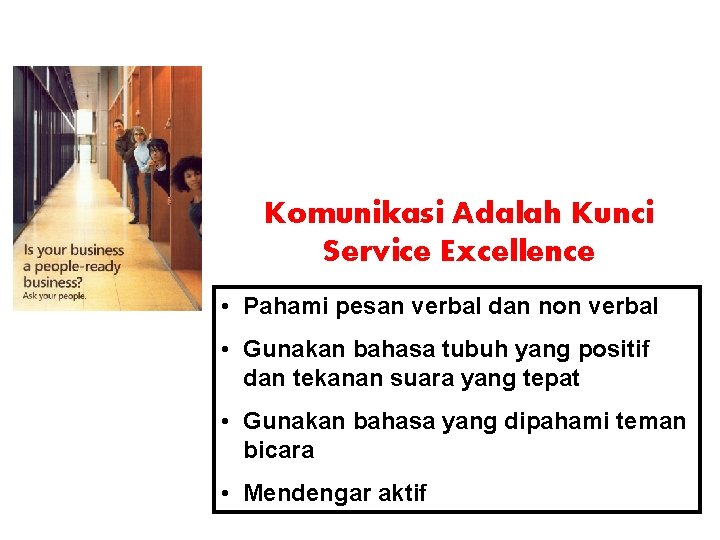 Komunikasi Adalah Kunci Service Excellence • Pahami pesan verbal dan non verbal • Gunakan