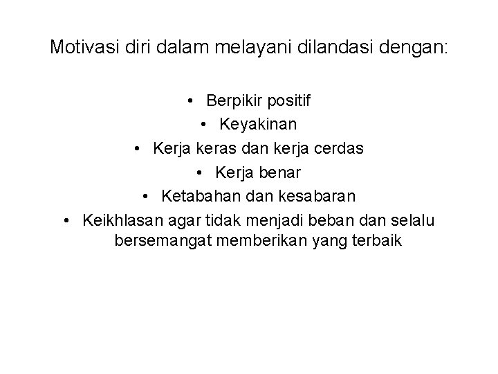 Motivasi diri dalam melayani dilandasi dengan: • Berpikir positif • Keyakinan • Kerja keras