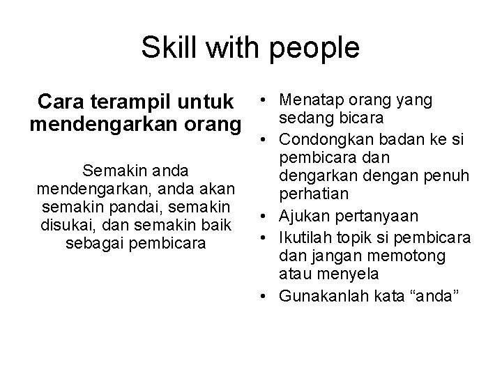 Skill with people Cara terampil untuk • mendengarkan orang • Semakin anda mendengarkan, anda