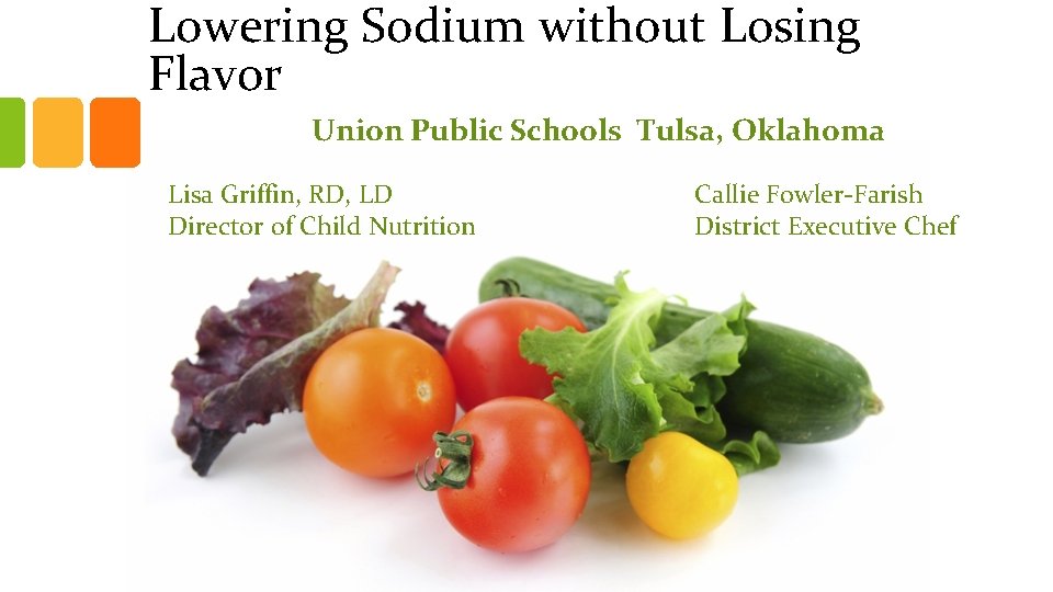 Lowering Sodium without Losing Flavor Union Public Schools Tulsa, Oklahoma Lisa Griffin, RD, LD