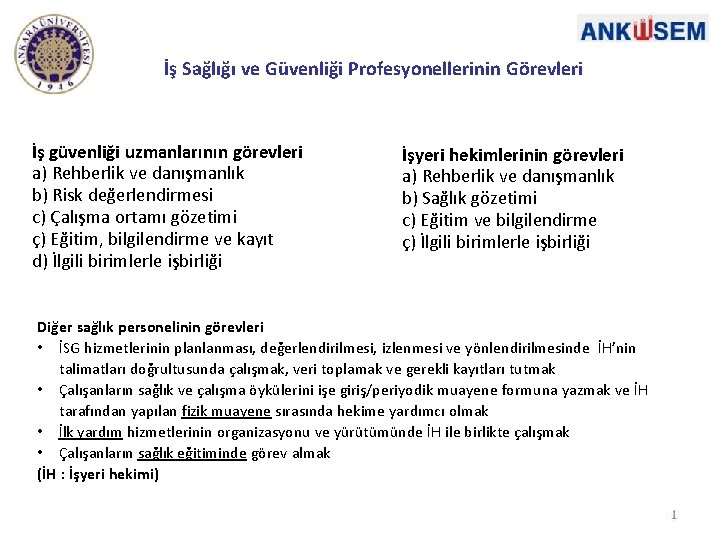 İş Sağlığı ve Güvenliği Profesyonellerinin Görevleri İş güvenliği uzmanlarının görevleri a) Rehberlik ve danışmanlık