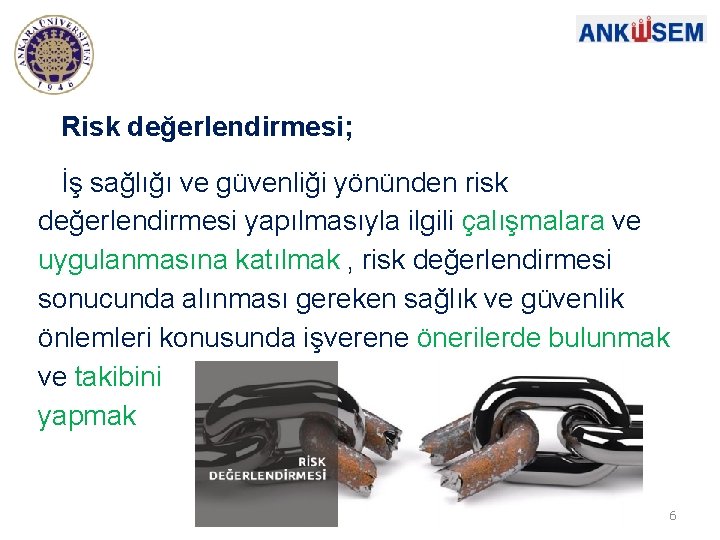 Risk değerlendirmesi; İş sağlığı ve güvenliği yönünden risk değerlendirmesi yapılmasıyla ilgili çalışmalara ve uygulanmasına