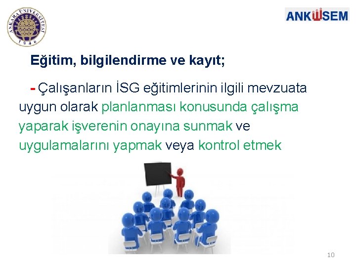 Eğitim, bilgilendirme ve kayıt; - Çalışanların İSG eğitimlerinin ilgili mevzuata uygun olarak planlanması konusunda