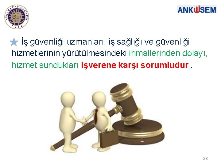 İş güvenliği uzmanları, iş sağlığı ve güvenliği hizmetlerinin yürütülmesindeki ihmallerinden dolayı, hizmet sundukları işverene