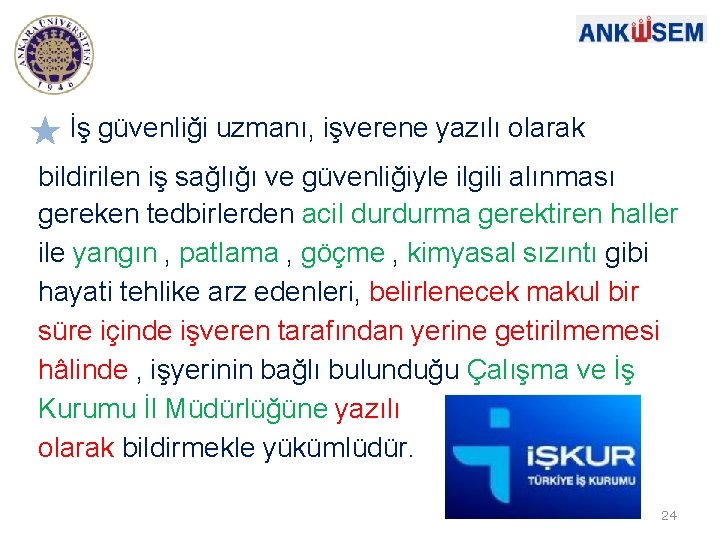 İş güvenliği uzmanı, işverene yazılı olarak bildirilen iş sağlığı ve güvenliğiyle ilgili alınması gereken