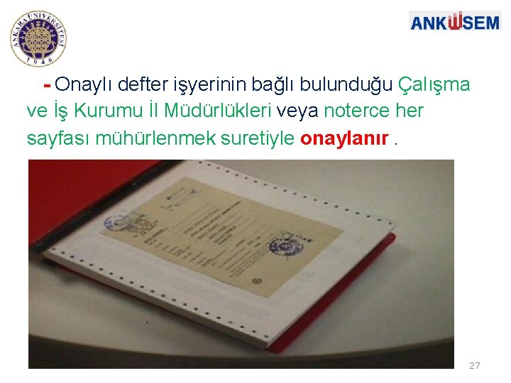 - Onaylı defter işyerinin bağlı bulunduğu Çalışma ve İş Kurumu İl Müdürlükleri veya noterce