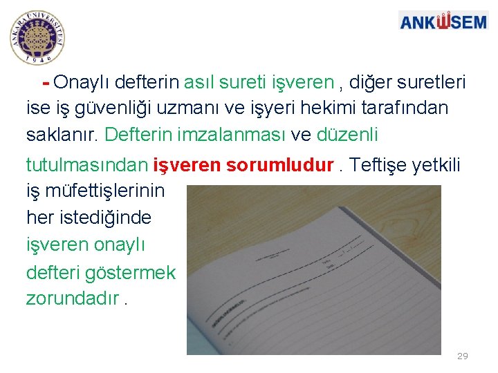 - Onaylı defterin asıl sureti işveren , diğer suretleri ise iş güvenliği uzmanı ve