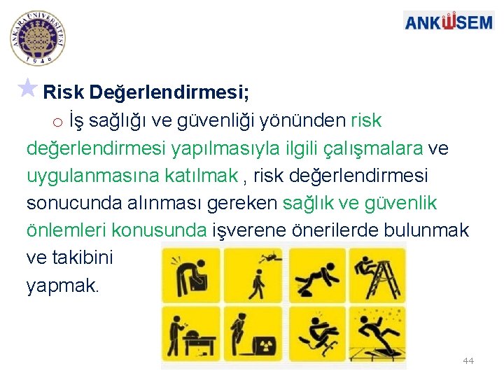 Risk Değerlendirmesi; o İş sağlığı ve güvenliği yönünden risk değerlendirmesi yapılmasıyla ilgili çalışmalara ve