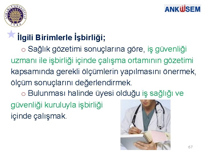 İlgili Birimlerle İşbirliği; o Sağlık gözetimi sonuçlarına göre, iş güvenliği uzmanı ile işbirliği içinde