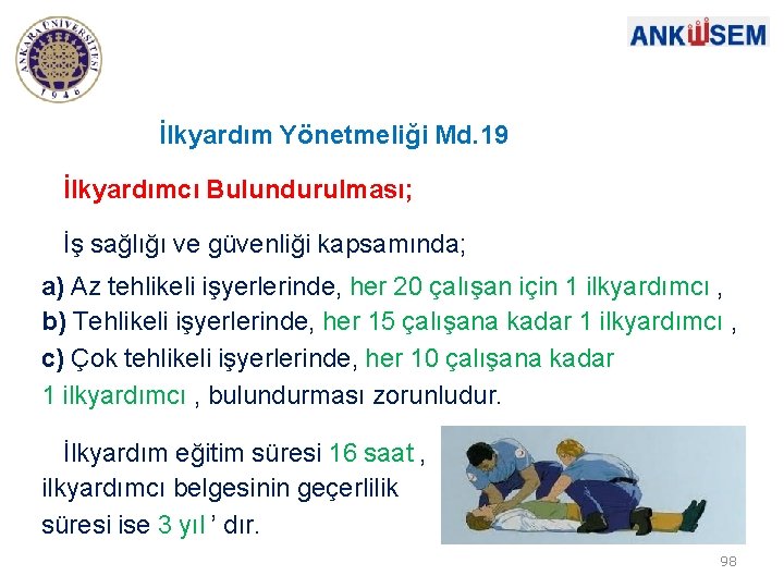 İlkyardım Yönetmeliği Md. 19 İlkyardımcı Bulundurulması; İş sağlığı ve güvenliği kapsamında; a) Az tehlikeli