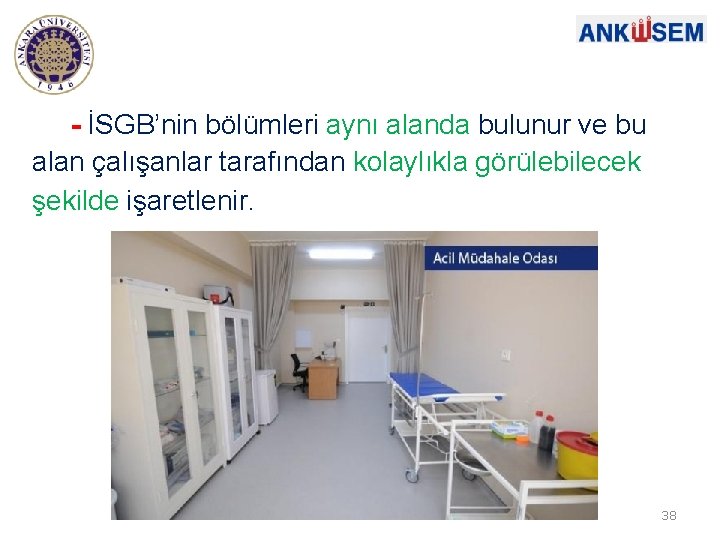 - İSGB’nin bölümleri aynı alanda bulunur ve bu alan çalışanlar tarafından kolaylıkla görülebilecek şekilde