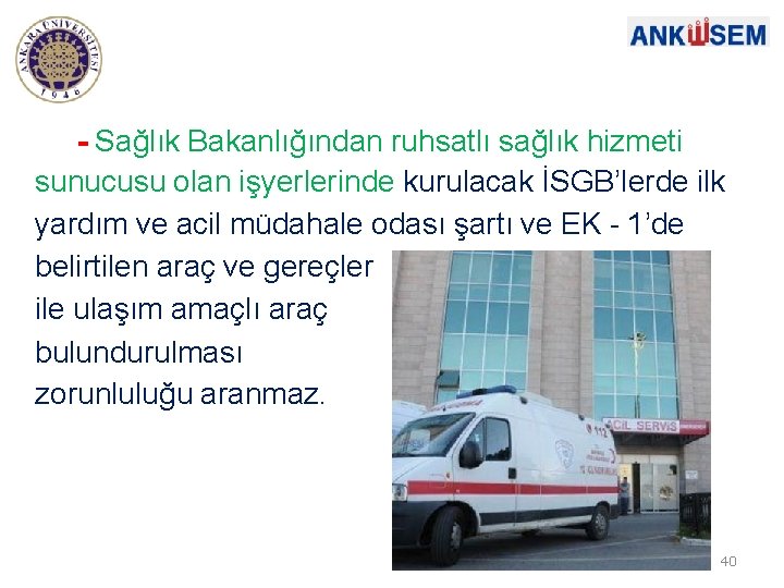 - Sağlık Bakanlığından ruhsatlı sağlık hizmeti sunucusu olan işyerlerinde kurulacak İSGB’lerde ilk yardım ve