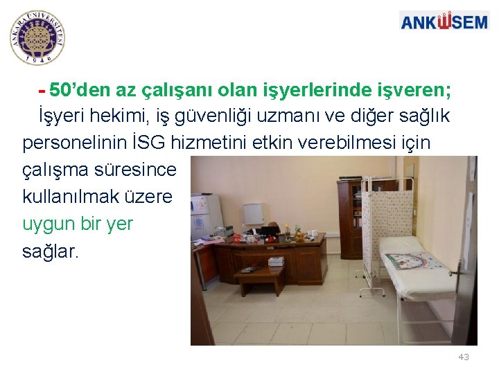 - 50’den az çalışanı olan işyerlerinde işveren; İşyeri hekimi, iş güvenliği uzmanı ve diğer