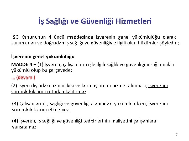 İş Sağlığı ve Güvenliği Hizmetleri İSG Kanununun 4 üncü maddesinde işverenin genel yükümlülüğü olarak