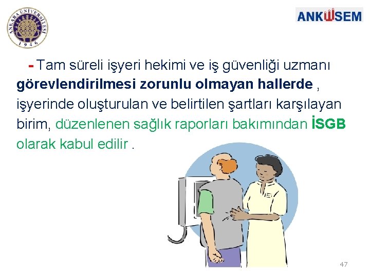 - Tam süreli işyeri hekimi ve iş güvenliği uzmanı görevlendirilmesi zorunlu olmayan hallerde ,