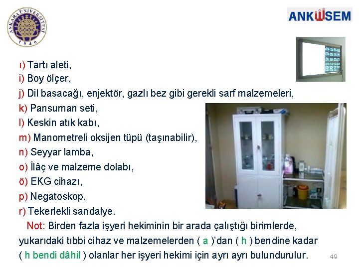 ı) Tartı aleti, i) Boy ölçer, j) Dil basacağı, enjektör, gazlı bez gibi gerekli