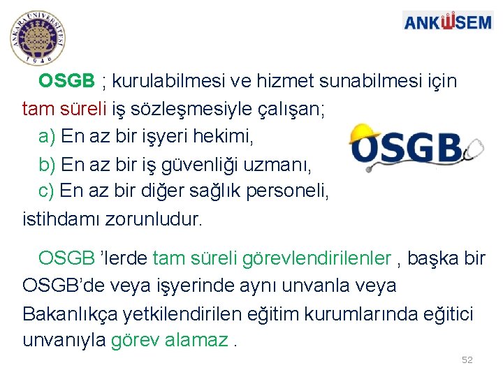 OSGB ; kurulabilmesi ve hizmet sunabilmesi için tam süreli iş sözleşmesiyle çalışan; a) En