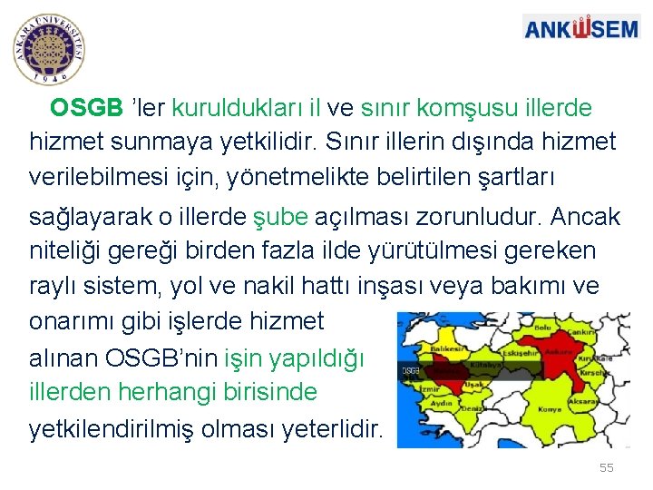 OSGB ’ler kuruldukları il ve sınır komşusu illerde hizmet sunmaya yetkilidir. Sınır illerin dışında