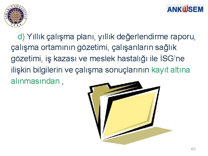 d) Yıllık çalışma planı, yıllık değerlendirme raporu, çalışma ortamının gözetimi, çalışanların sağlık gözetimi, iş