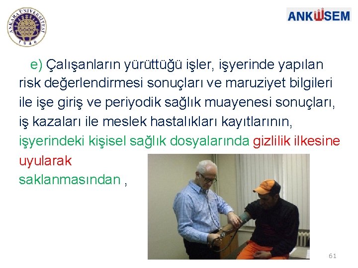 e) Çalışanların yürüttüğü işler, işyerinde yapılan risk değerlendirmesi sonuçları ve maruziyet bilgileri ile işe