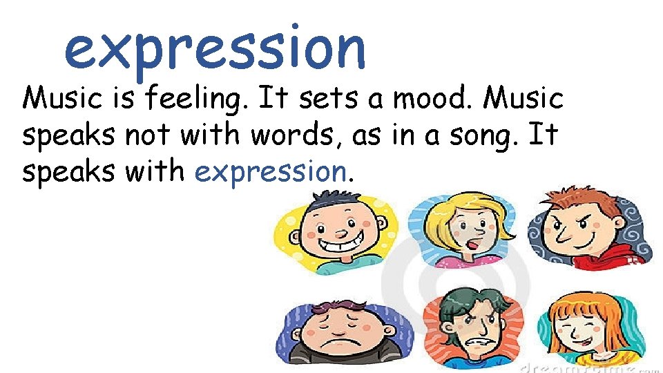 expression Music is feeling. It sets a mood. Music speaks not with words, as