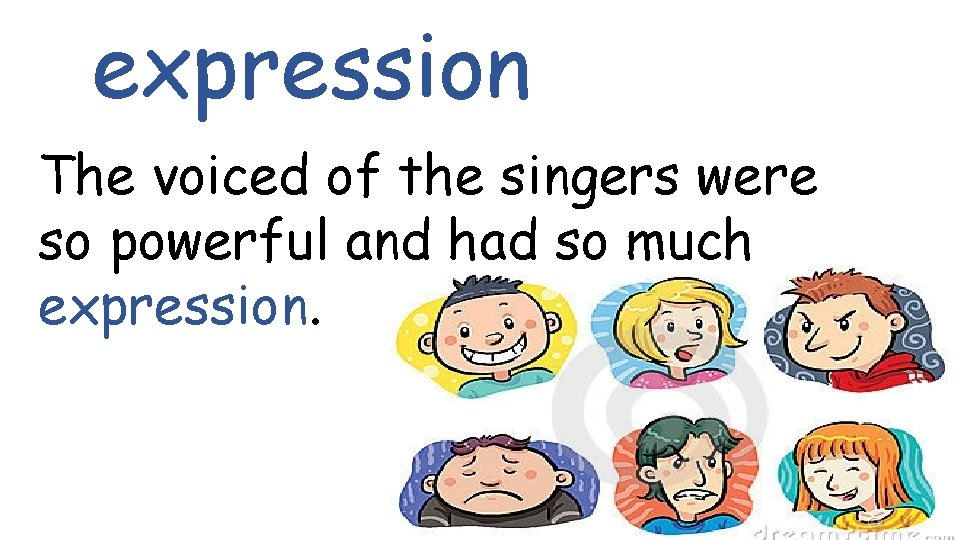 expression The voiced of the singers were so powerful and had so much expression.