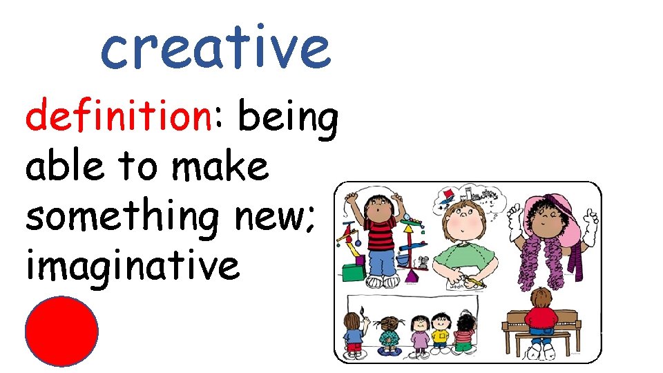 creative definition: being able to make something new; imaginative 