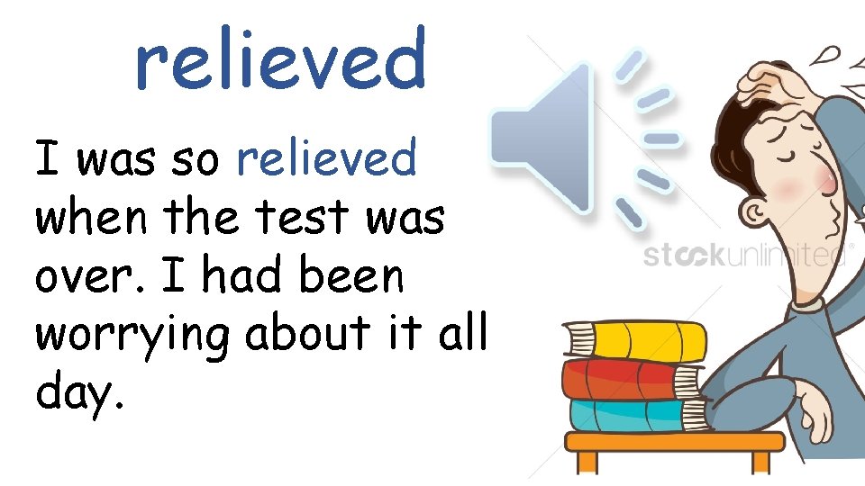 relieved I was so relieved when the test was over. I had been worrying