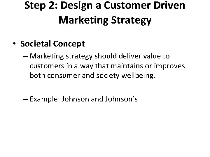 Step 2: Design a Customer Driven Marketing Strategy • Societal Concept – Marketing strategy