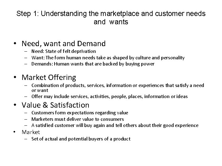 Step 1: Understanding the marketplace and customer needs and wants • Need, want and