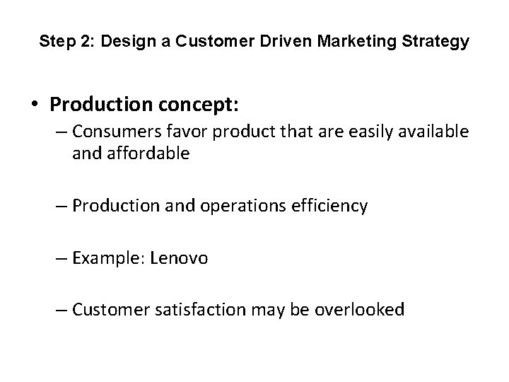 Step 2: Design a Customer Driven Marketing Strategy • Production concept: – Consumers favor