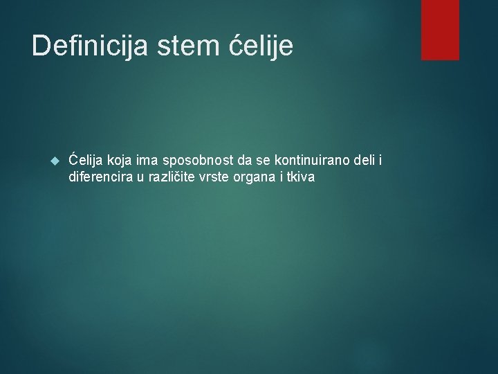 Definicija stem ćelije Ćelija koja ima sposobnost da se kontinuirano deli i diferencira u