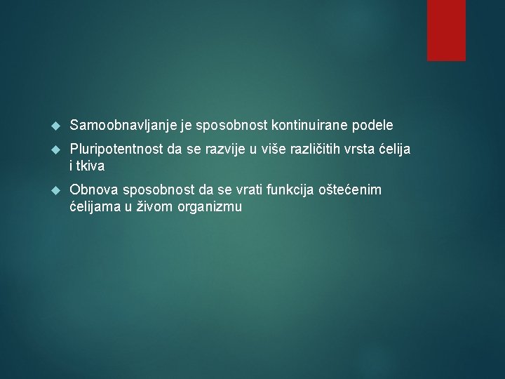  Samoobnavljanje je sposobnost kontinuirane podele Pluripotentnost da se razvije u više različitih vrsta