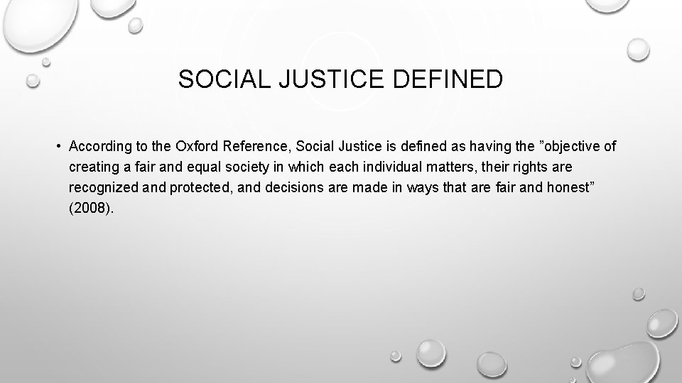 SOCIAL JUSTICE DEFINED • According to the Oxford Reference, Social Justice is defined as