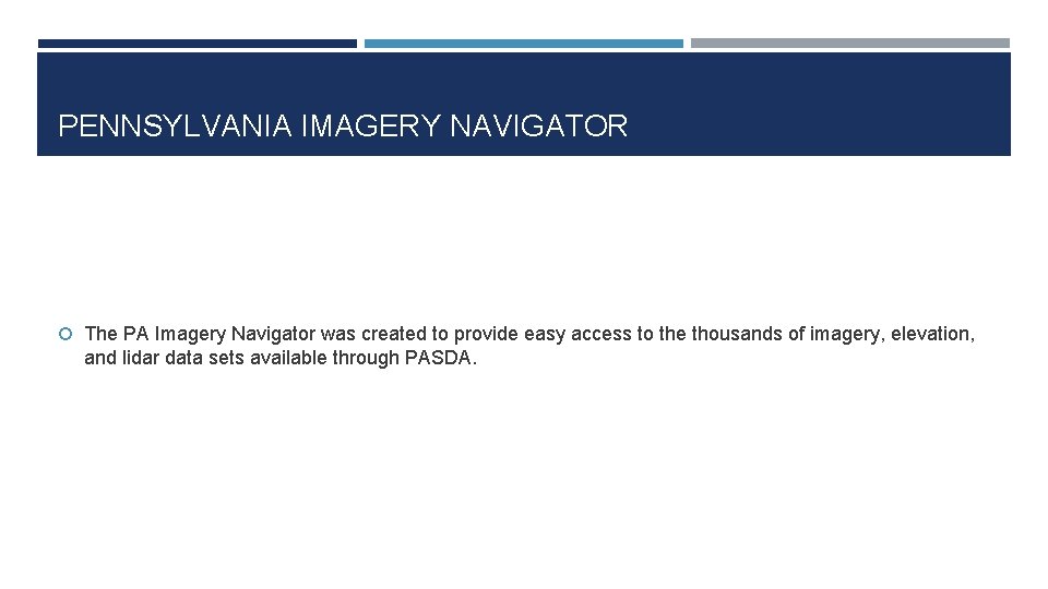 PENNSYLVANIA IMAGERY NAVIGATOR The PA Imagery Navigator was created to provide easy access to