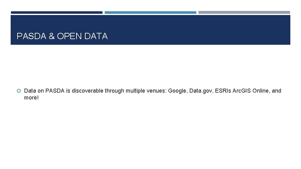 PASDA & OPEN DATA Data on PASDA is discoverable through multiple venues: Google, Data.