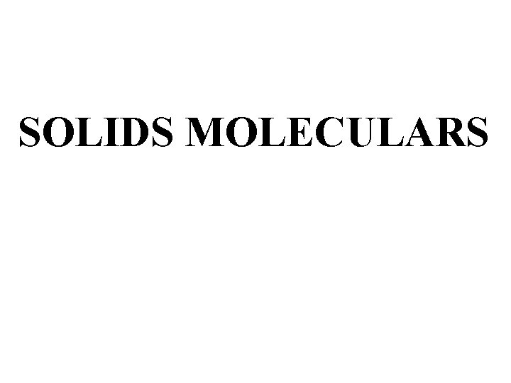 SOLIDS MOLECULARS 