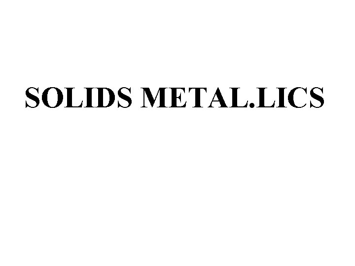 SOLIDS METAL. LICS 